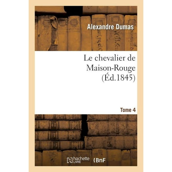 Litterature: Le Chevalier de Maison-Rouge.Tome 4 (Paperback)
