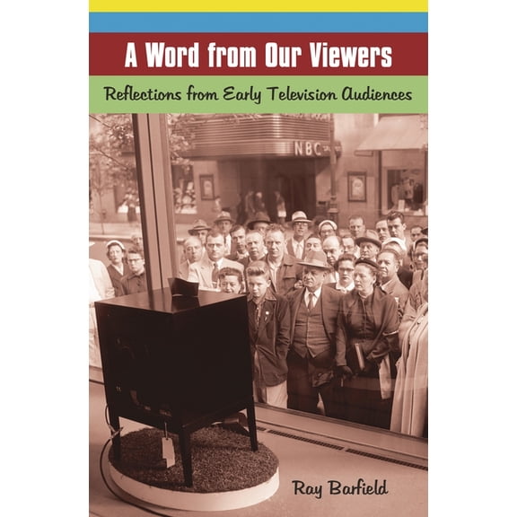 A Word from Our Viewers: Reflections from Early Television Audiences, (Hardcover)