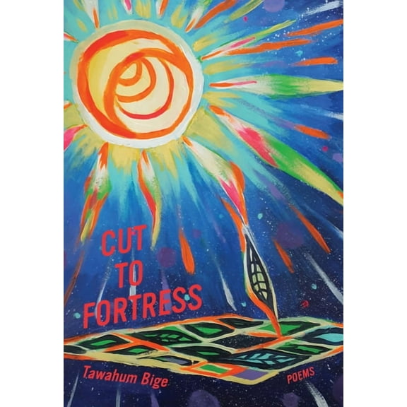 Cut to Fortress: Poems (Paperback) by Tawahum Bige