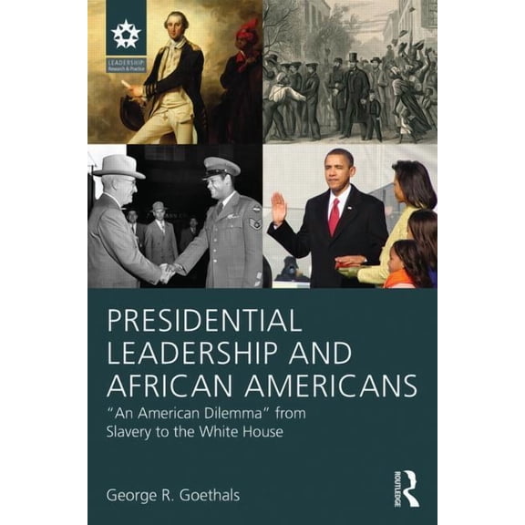 Leadership: Research and Practice Presidential Leadership and African Americans: "An American Dilemma" from Slavery to the White House, (Paperback)