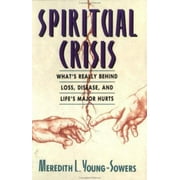 Spiritual Crisis: What's Really Behind Loss, Disease, and Life's Major Hurts [Paperback - Used]