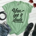 thumbnail image 2 of You Got It Dude Shirt, Unisex Women's Men's Shirt, TV Quote Shirt, 90s Shirt, Heather Apple Green, XX-Large, 2 of 6