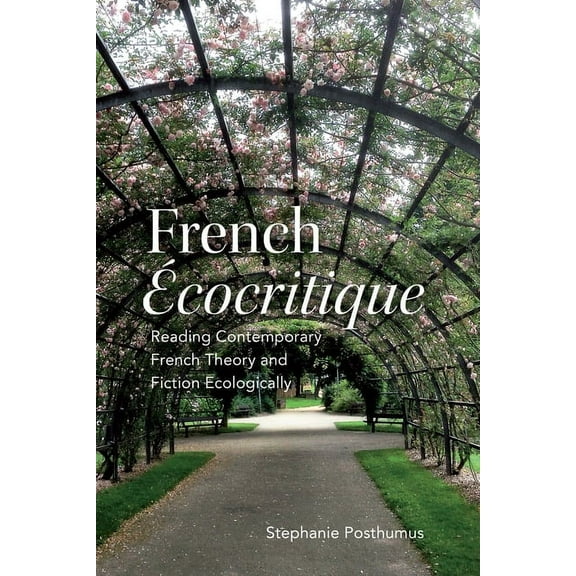 University of Toronto Romance French 'Ecocritique': Reading Contemporary French Theory and Fiction Ecologically, (Hardcover)