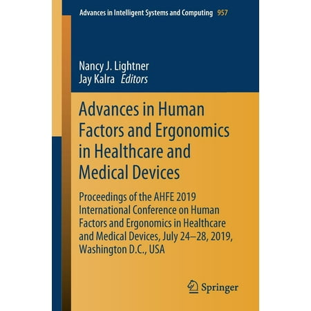 Advances in Human Factors and Ergonomics in Healthcare and Medical Devices : Proceedings of the Ahfe 2019 International Conference on Human Factors and Ergonomics in Healthcare and Medical Devices, July 24-28, 2019, Washington D.C., (Best Medical Schools In Usa 2019)