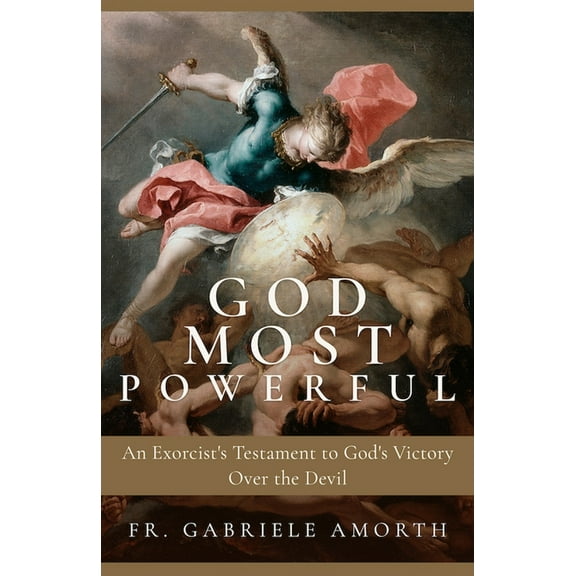 God Most Powerful: An Exorcist's Testament to God's Victory Over the Devil, (Paperback)