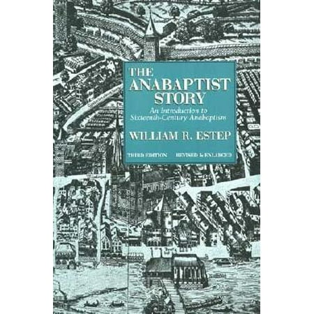 The Anabaptist Story : An Introduction to Sixteenth-Century Anabaptism