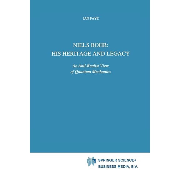 Science and Philosophy Niels Bohr: His Heritage and Legacy: An Anti-Realist View of Quantum Mechanics, Book 6, (Paperback)