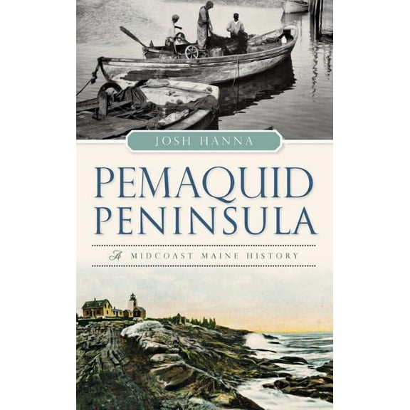 Pemaquid Peninsula: A Midcoast Maine History, (Hardcover)
