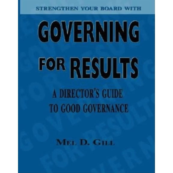 Governing for Results: A Director's Guide to Good Governance, (Paperback)