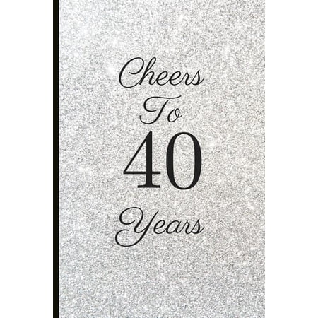 Cheers To 40 Years: A Beautiful 40th Birthday Gift And Keepsake To Write Down Special Moments Paperback 1791747434 9781791747435 Jam Tea