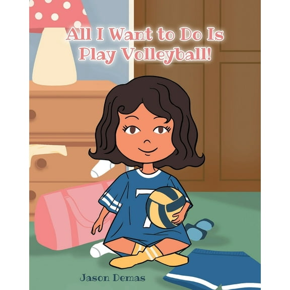 All I Want to do is Play Volleyball!, (Paperback)