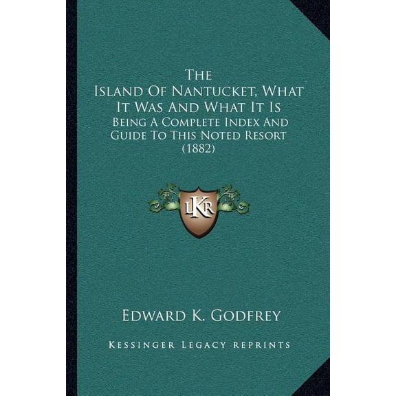 The Island of Nantucket, What It Was and What It Is: Being a Complete Index and Guide to This Noted Resort (1882) Paperback