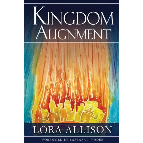 Kingdom Alignment: An Illumination of the King, (Paperback)