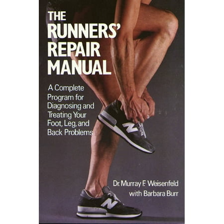 The Runners' Repair Manual : A Complete Program for Diagnosing and Treating Your Foot, Leg and Back (Best Motorcycle For Back Problems)