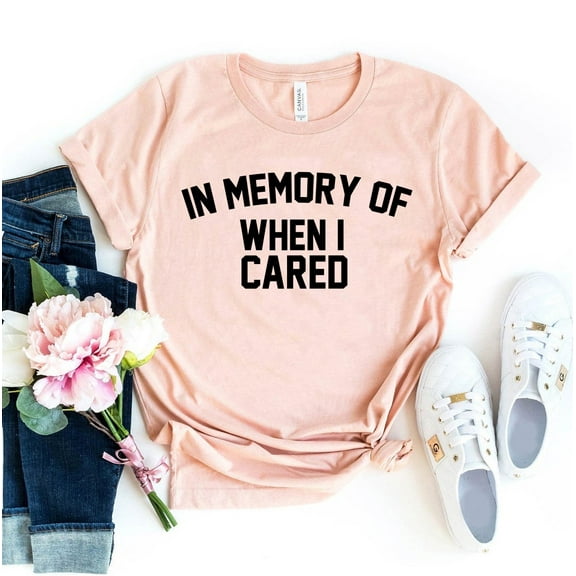 In Memory Of When I Cared T-shirt Humor Tshirt Attitude Tee Women's Break Up Shirt Sassy Shirts Funny Gift Savage Top