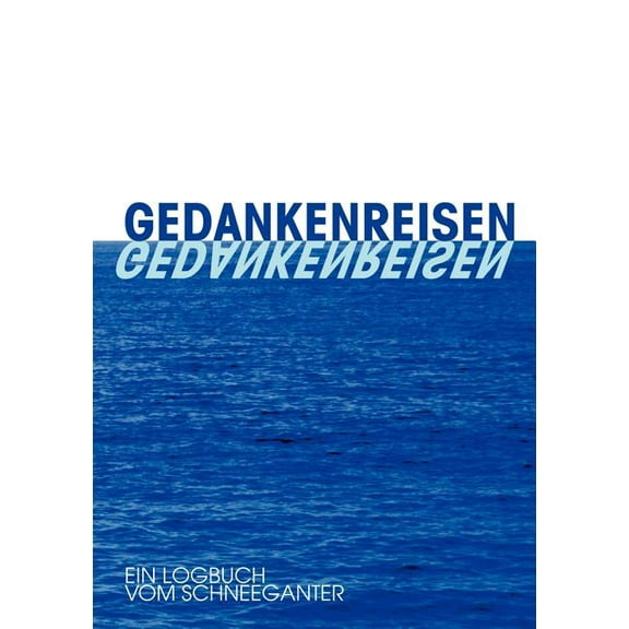 Gedankenreisen: Ein Logbuch vom Schneeganter, (Paperback)