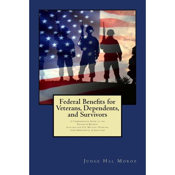 Federal Benefits for Veterans, Dependents and Survivors: A Comprehensive Guide to the Process & Benefits, (Paperback)