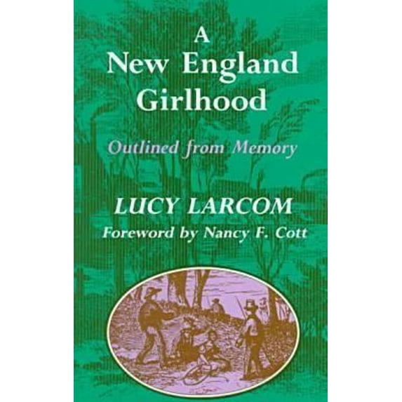 Pre-Owned A New England Girlhood: Outlined from Memory (Paperback) 0930350820 9780930350826