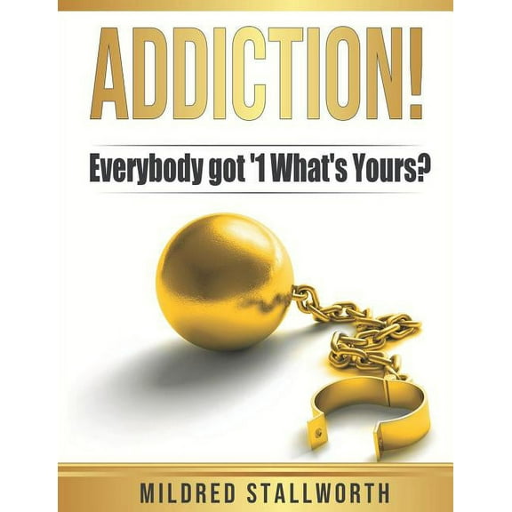 Addiction!: Everybody got '1 What's yours?, (Paperback)
