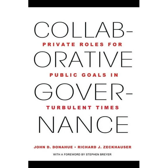 Collaborative Governance: Private Roles for Public Goals in Turbulent Times, (Paperback)