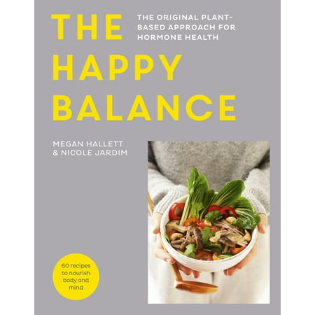 The Happy Balance : The original plant-based approach for hormone health - 60 recipes to nourish body and