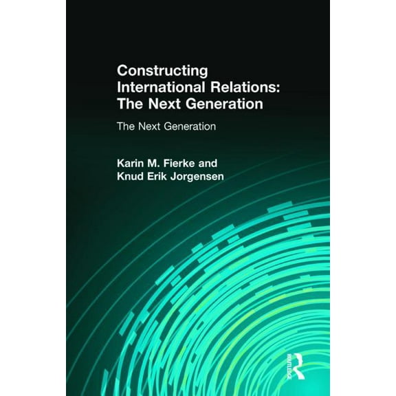 International Relations in a Constructed Constructing International Relations: The Next Generation: The Next Generation, (Hardcover)