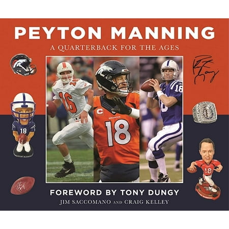 Peyton Manning : A Quarterback for the Ages (Peyton Manning Best Quarterback)