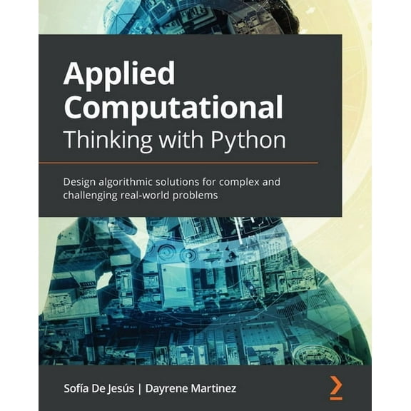 Applied Computational Thinking with Python: Design algorithmic solutions for complex and challenging real-world problems, (Paperback)