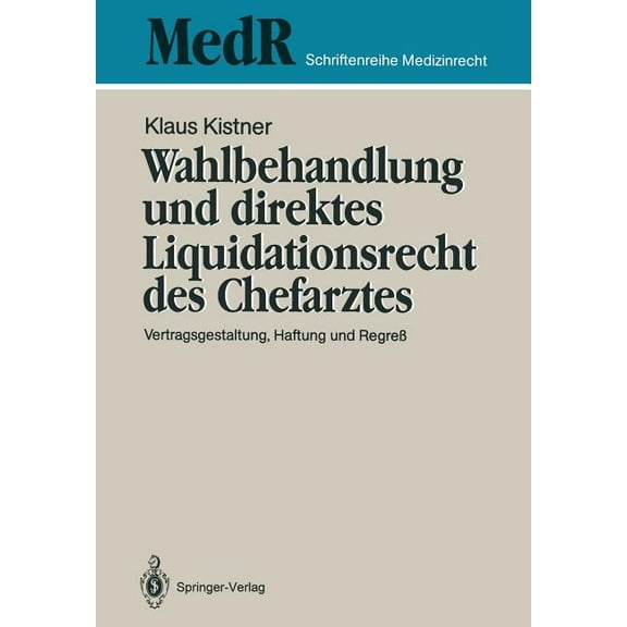 MedR Schriftenreihe Medizinrecht Wahlbehandlung Und Direktes Liquidationsrecht Des Chefarztes: Vertragsgestaltung, Haftung Und RegreÃ, (Paperback)