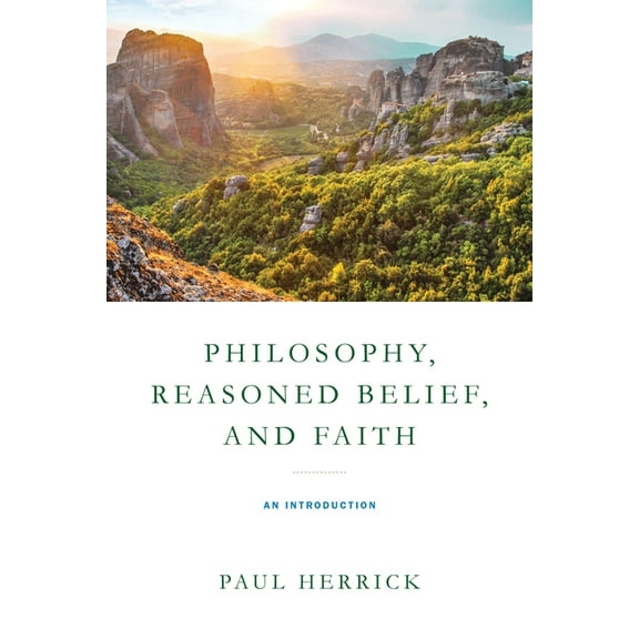 Philosophy, Reasoned Belief, and Faith: An Introduction, (Paperback)