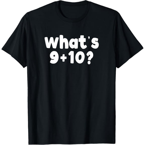 Exquisite and comfortable-What's 9 10=21 Funny Math 9 Plus 10 Kid Vine Meme T-Shirt