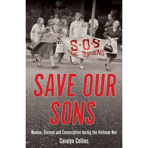 Australian History: Save Our Sons : Women, Dissent and Conscription During the Vietnam War (Paperback)