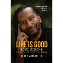 Life is Good, Post Stroke: I Am Now Better Not Bitter, (Paperback)