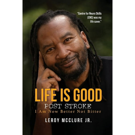 Life is Good, Post Stroke: I Am Now Better Not Bitter, (Paperback)