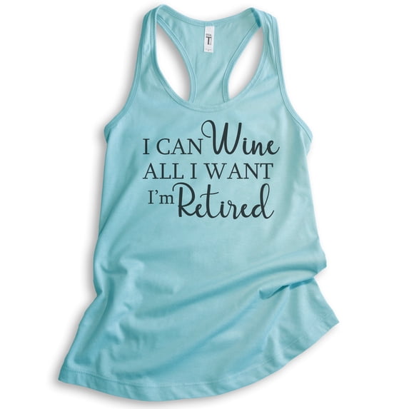 I Can Wine All I Want I'm Retired Tank Top, Ladies Racerback Tank Top, Retired Tank Retiree Retirement Tank, Cancun, X-Large