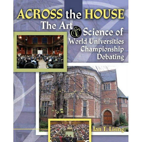 Across the House the Art and Science of World Universities Championship Debating, (Paperback)
