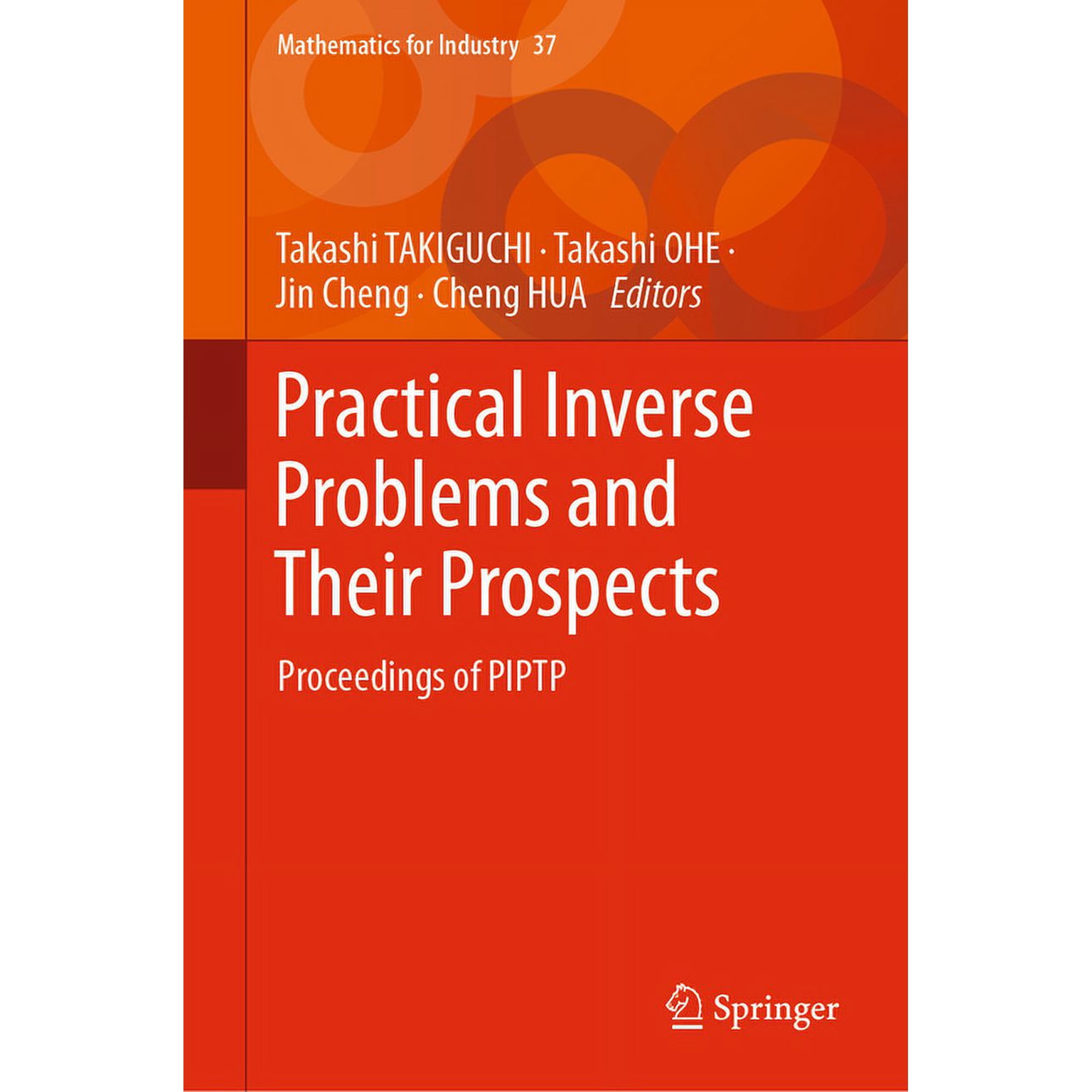 Mathematics for Industry Practical Inverse Problems and Their Prospects: Proceedings of Piptp Book 37 (Hardcover)