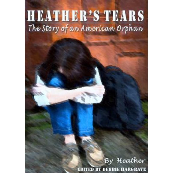Pre-Owned Heather's Tears: The Story of an American Orphan (Paperback) 0991477200 9780991477203