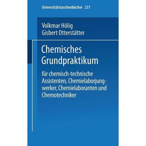 Universitätstaschenbücher Chemisches Grundpraktikum: Für Chemisch-Technische Assistenten, Chemielaborjungwerker, Chemielaboranten Und Chemotechnik, Book 231, (Paperback)