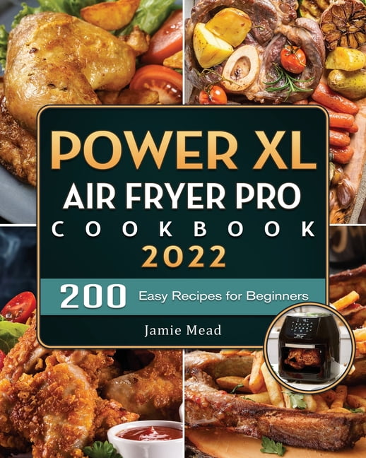 PowerXL Air Fryer Pro Cookbook : 200 Easy Recipes for Beginners
