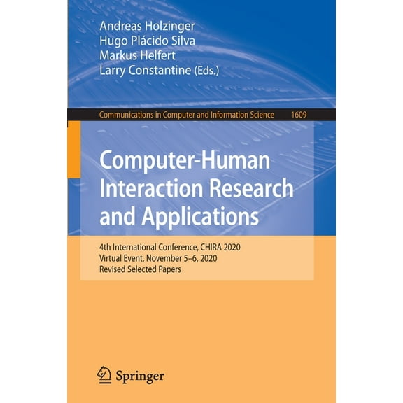 Communications in Computer and Informati Computer-Human Interaction Research and Applications: 4th International Conference, Chira 2020, Virtual Event, November , Book 1609, (Paperback)