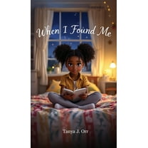 When I Found Me: A Heartfelt Journey of Self-Discovery for Kids, (Hardcover)