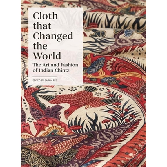Pre-Owned Cloth That Changed the World: The Art and Fashion of Indian Chintz, (Hardcover)