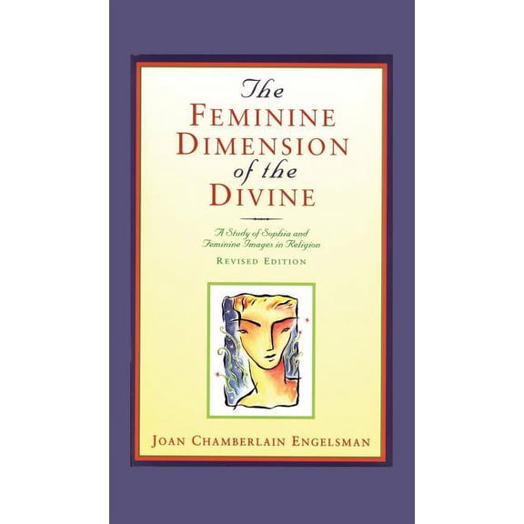 The Feminine Dimension of the Divine: A Study of Sophia and Feminine Images in Religion, (Hardcover)