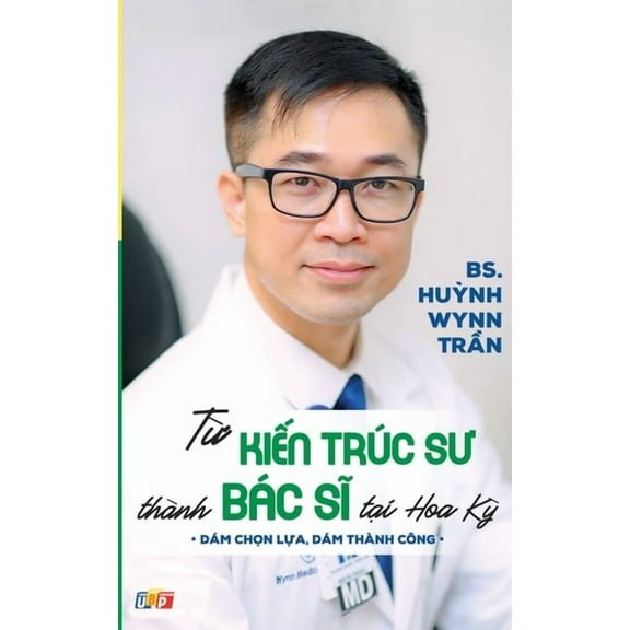 Từ Kiến Trúc Sư Thà nh Bác Sĩ Tại Hoa Kỳ, (Paperback)