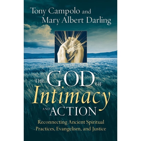 Pre-Owned The God of Intimacy and Action: Reconnecting Ancient Spiritual Practices, Evangelism, and Justice (Hardcover) 0787987417 9780787987411