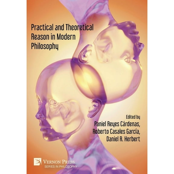 Philosophy: Practical and Theoretical Reason in Modern Philosophy (Hardcover)