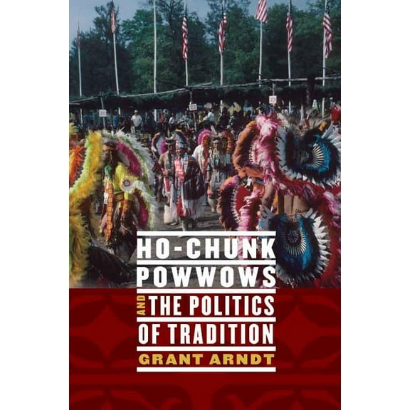 Ho-Chunk Powwows and the Politics of Tradition, (Hardcover)