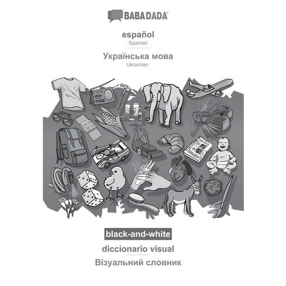 Babadada Black-And-White, Español - Ukrainian (In Cyrillic Script), Diccionario Visual - Visual Dictionary (In Cyrillic Script): Spanish - Ukrainian ... Script), Visual Dictionary (Spanish Edition)