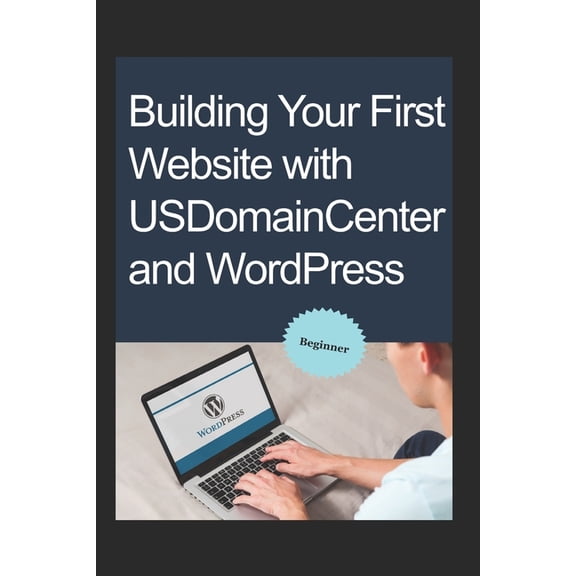 Building Your First Website with USDomainCenter and WordPress, (Paperback)